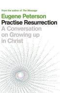 Practise Resurrection di Eugene Peterson edito da Hodder & Stoughton