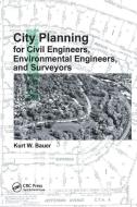 City Planning For Civil Engineers, Environmental Engineers, And Surveyors di Kurt W. Bauer edito da Taylor & Francis Ltd