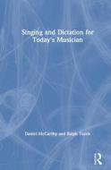 Singing And Dictation For Today's Musician di Daniel McCarthy, Ralph Turek edito da Taylor & Francis Ltd