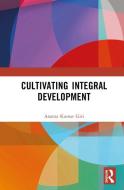 Cultivating Integral Development di Ananta Kumar Giri edito da Taylor & Francis Ltd