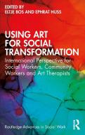 Using Art For Social Transformation di Eltje Bos edito da Taylor & Francis Ltd