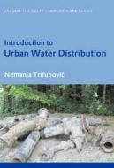 Introduction to Urban Water Distribution di Nemanja (UNESCO-IHE Institute for Water Education Trifunovic edito da Taylor & Francis Ltd