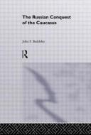 The Russian Conquest of the Caucasus di J. F. Baddeley edito da Taylor & Francis Ltd