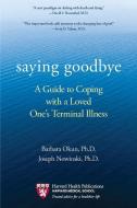 Saying Goodbye: A Guide to Coping with a Loved One's Terminal Illness di Barbara Okun, Joseph Nowinski edito da BERKLEY BOOKS