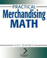 Practical Merchandising Math di Leo Gafney edito da John Wiley & Sons, Inc.