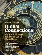 Global Connections di John Coatsworth, Juan Cole, Michael P. Hanagan, Peter C. Perdue, The late Charles Tilly, Louise A. Tilly edito da Cambridge University Press