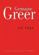 On Rage di Germaine Greer edito da MELBOURNE UNIV PR