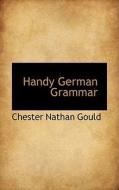 Handy German Grammar di Chester Nathan Gould edito da Bibliolife
