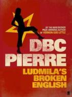 Ludmila\'s Broken English di D. B. C. Pierre edito da Faber & Faber