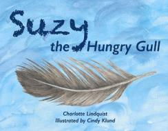 Suzy The Hungry Gull di Charlotte Lindquist edito da BookBaby