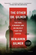 The Other Dr. Gilmer: Two Men, a Murder, and an Unlikely Fight for Justice di Benjamin Gilmer edito da BALLANTINE BOOKS