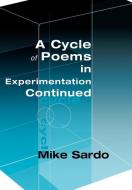 A Cycle of Poems in Experimentation Continued di Michael A. Sardo edito da AUTHORHOUSE