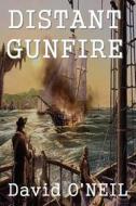 Distant Gunfire di David O'Neil edito da A-Argus Better Book Publishers, LLC