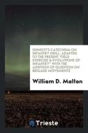 Sinnott's Catechism on Infantry Drill: Adapted to the Present 'field Exercise & Evolutions of Infantry with the Addition di William D. Malton edito da LIGHTNING SOURCE INC