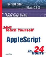 Sams Teach Yourself AppleScript in 24 Hours di Jesse Feiler edito da Pearson Education (US)