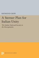 A Sterner Plan for Italian Unity di Raymond Grew edito da Princeton University Press