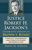O'Brien, D:  Justice Robert H. Jackson's Unpublished Opinion di David M. O'Brien edito da University Press of Kansas