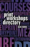Print Workshops Directory di Sean Rorke edito da Bloomsbury Publishing Plc