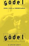 Godel: A Life of Logic di John L. Casti, Werner Depauli edito da BASIC BOOKS