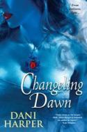 Changeling Dawn di Dani Harper edito da Kensington Publishing