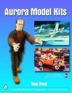 Aurora Model Kits di Thomas Graham edito da Schiffer Publishing Ltd