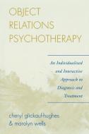 Object Relations Psychotherapy di Cheryl Glickauf-Hughes, Marolyn Wells edito da Jason Aronson