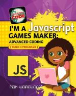 I'm a JavaScript Games Maker: Advanced Coding di Max Wainewright edito da CRABTREE PUB