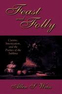 Feast and Folly di Allen S. Weiss edito da State University Press of New York (SUNY)