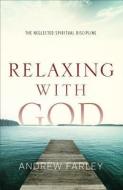 Relaxing with God di Andrew Farley edito da Baker Publishing Group