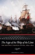 The Age of the Ship of the Line: The British and French Navies, 1650-1815 di Jonathan R. Dull edito da UNIV OF NEBRASKA PR