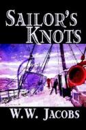 Sailor's Knots by W. W. Jacobs, Classics, Science Fiction, Short Stories di W. W. Jacobs edito da Wildside Press