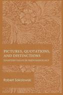 Pictures, Quotations, and Distinctions: Fourteen Essays in Phenomenology di Robert Sokolowski edito da CATHOLIC UNIV OF AMER PR