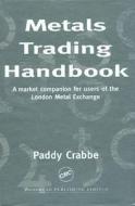 Metals Trading Handbook di CRABBE PADDY edito da Taylor & Francis Inc