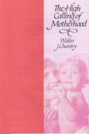 High Calling of Motherhood di Walter J. Chantry edito da Banner of Truth