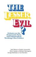 The Lesser Evil?: Debates on the Democratic Party and Independent Working-Class Politics di Jack Barnes edito da PATHFINDER PR