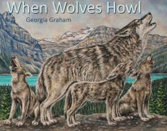 When Wolves Howl di Georgia Graham edito da RED DEER PR