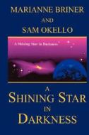 A Shining Star In Darkness di Marianne Briner, Sam Okello edito da Sahel Books Inc