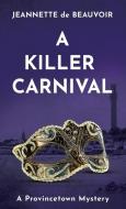 A Killer Carnival: A Provincetown Mystery di Jeannette De Beauvoir edito da LIGHTNING SOURCE INC