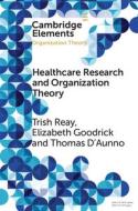 Health Care Research And Organization Theory di Trish Reay, Elizabeth Goodrick, Thomas D'Aunno edito da Cambridge University Press