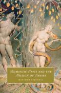 Romantic Epics And The Mission Of Empire di Matthew Leporati edito da Cambridge University Press