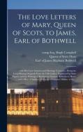 THE LOVE LETTERS OF MARY, QUEEN OF SCOTS di HUGH CAMPBELL edito da LIGHTNING SOURCE UK LTD