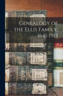 GENEALOGY OF THE ELLIS FAMILY, 1641-1913 di ANONYMOUS edito da LIGHTNING SOURCE UK LTD