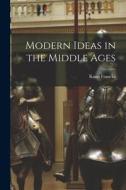 Modern Ideas in the Middle Ages di Kuno Francke edito da LIGHTNING SOURCE INC