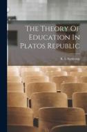 The Theory Of Education In Platos Republic edito da LIGHTNING SOURCE INC