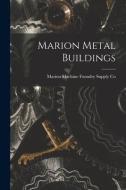 Marion Metal Buildings edito da LIGHTNING SOURCE INC