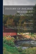 History of Ancient Woodbury, Connecticut: From the First Indian Deed in 1659 ... Including the Present Towns of Washington, Southbury, Bethlem, Roxbur di William Cothren edito da LEGARE STREET PR