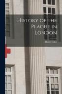 History of the Plague in London di Daniel Defoe edito da LEGARE STREET PR