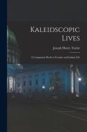 Kaleidscopic Lives: A Companion Book to Frontier and Indian Life di Joseph Henry Taylor edito da LEGARE STREET PR