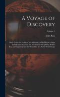 A Voyage of Discovery: Made Under the Orders of the Admiralty, in His Majesty's Ships Isabella and Alexander, for the Purpose of Exploring Ba di John Ross edito da LEGARE STREET PR