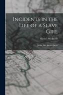 Incidents in the Life of a Slave Girl: Jacobs, Mrs. Harriet (Brent) di Harriet Ann Jacobs edito da LEGARE STREET PR